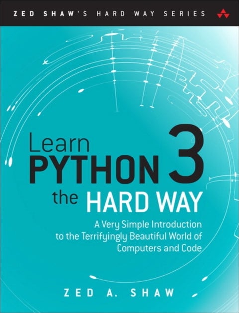 Learn Python 3 the Hard Way - A Very Simple Introduction to the Terrifyingly Beautiful World of Computers and Code