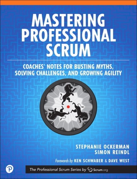 Mastering Professional Scrum - A Practitioners Guide to Overcoming Challenges and Maximizing the Benefits of Agility