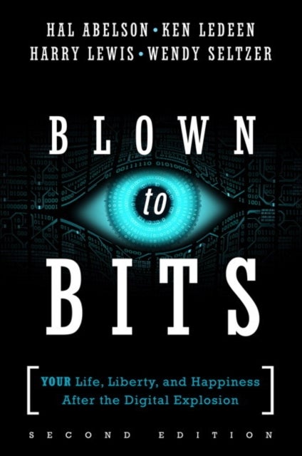 Blown to Bits - Your Life, Liberty, and Happiness After the Digital Explosion