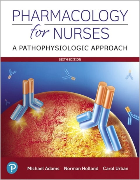 Pharmacology for Nurses - A Pathophysiologic Approach