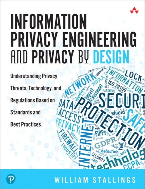 Information Privacy Engineering and Privacy by Design - Understanding Privacy Threats, Technology, and Regulations Based on Standards and Best Practices