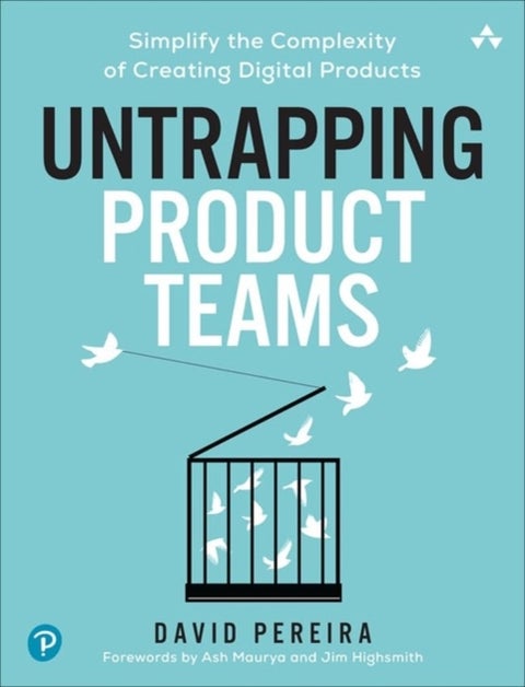 Untrapping Product Teams - Simplify the Complexity of Creating Digital Products