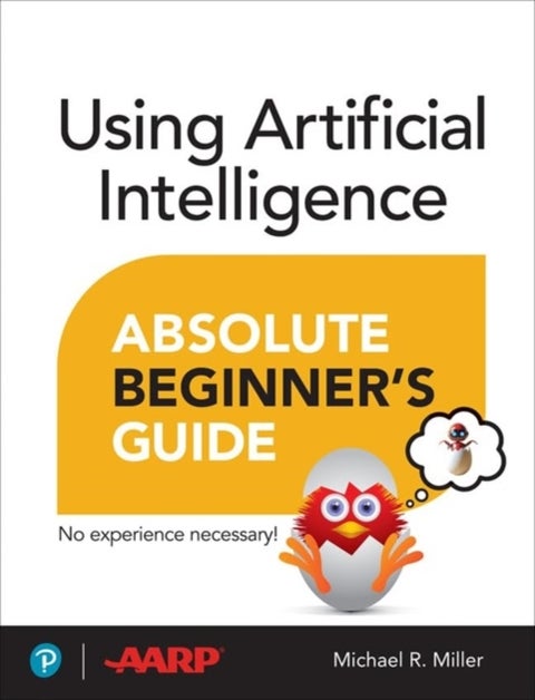 Using Artificial Intelligence Absolute Beginner¿s Guide