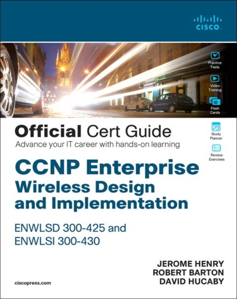 CCNP Enterprise Wireless Design ENWLSD 300-425 and Implementation ENWLSI 300-430 Official Cert Guide - Designing & Implementing Cisco Enterprise Wireless Networks