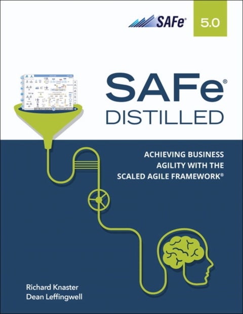 SAFe 5.0 Distilled - Achieving Business Agility with the Scaled Agile Framework