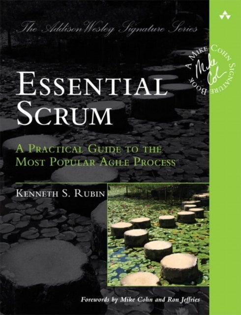 Essential Scrum - A Practical Guide to the Most Popular Agile Process