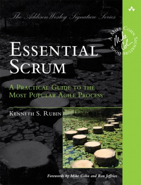 Essential Scrum - A Practical Guide to the Most Popular Agile Process