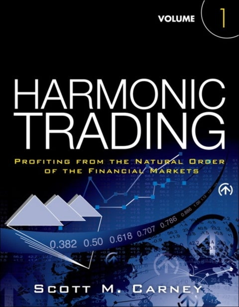 Harmonic Trading - Profiting from the Natural Order of the Financial Markets, Volume 1