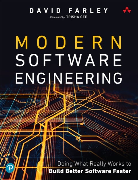 Modern Software Engineering - Doing What Works to Build Better Software Faster