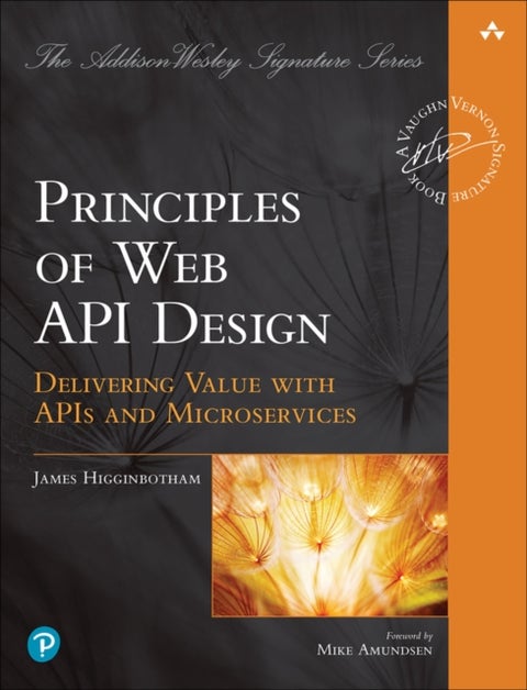Principles of Web API Design - Delivering Value with APIs and Microservices