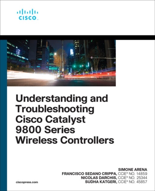 Bilde av Understanding And Troubleshooting Cisco Catalyst 9800 Series Wireless Controllers Av Simone Arena, Nicolas Darchis, Francisco Crippa, Sudha Katgeri