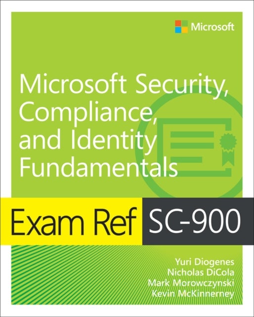 Bilde av Exam Ref Sc-900 Microsoft Security, Compliance, And Identity Fundamentals Av Yuri Diogenes, Nicholas Dicola, Kevin Mckinnerney, Mark Morowczynski