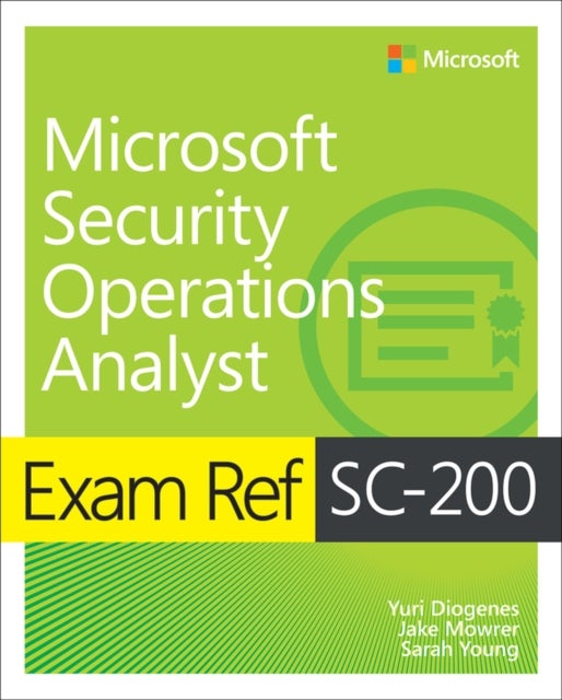 Bilde av Exam Ref Sc-200 Microsoft Security Operations Analyst Av Yuri Diogenes, Jake Mowrer, Sarah Young