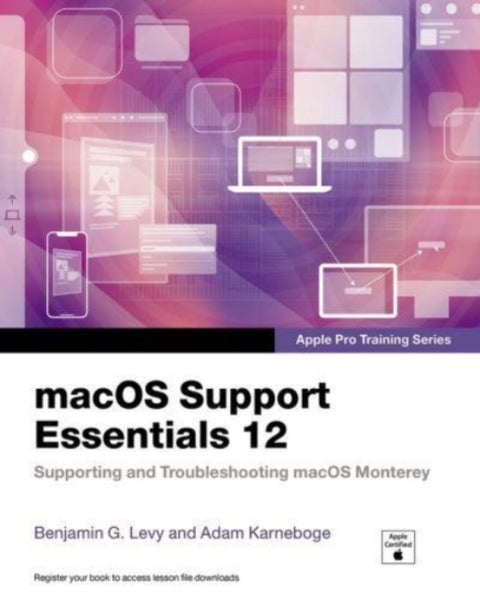 macOS Support Essentials 12 - Apple Pro Training Series - Supporting and Troubleshooting macOS Monterey