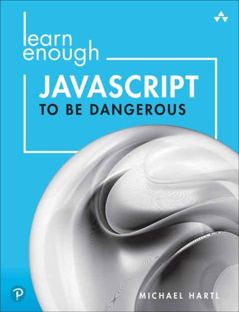 Learn Enough JavaScript to Be Dangerous - A Tutorial Introduction to Programming with JavaScript