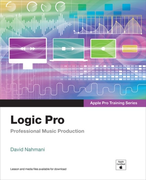 Logic Pro - Apple Pro Training Series - Professional Music Production