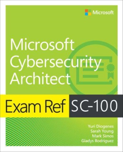 Bilde av Exam Ref Sc-100 Microsoft Cybersecurity Architect Av Yuri Diogenes, Sarah Young, Mark Simos, Gladys Rodriguez
