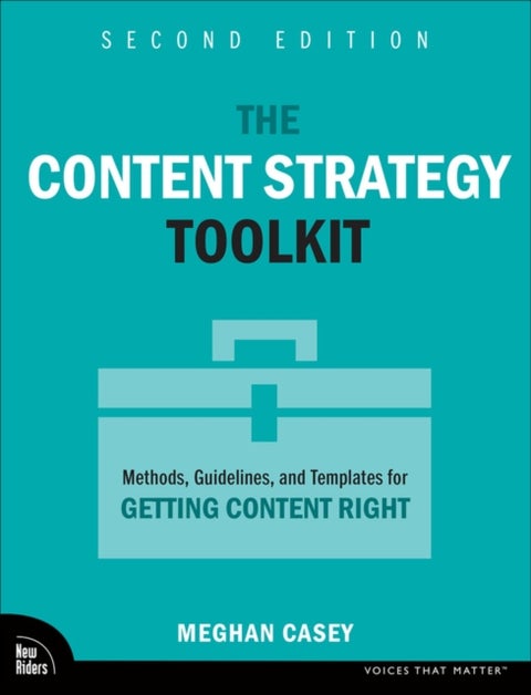 The Content Strategy Toolkit - Methods, Guidelines, and Templates for Getting Content Right