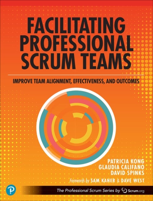 Facilitating Professional Scrum Teams - Improve Team Alignment, Effectiveness and Outcomes