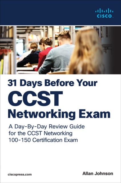 31 Days Before your Cisco Certified Support Technician (CCST) Networking 100-150 Exam - A Day-By-Day Review Guide for the CCST-Networking Certification Exam