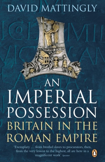 An Imperial Possession - Britain in the Roman Empire, 54 BC - AD 409