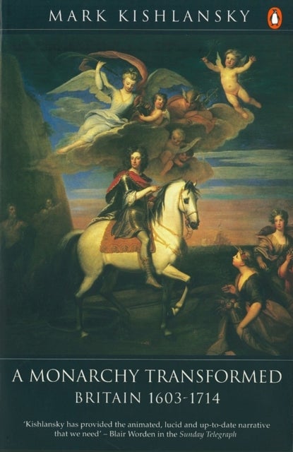 The Penguin History of Britain - A Monarchy Transformed, Britain 1630-1714