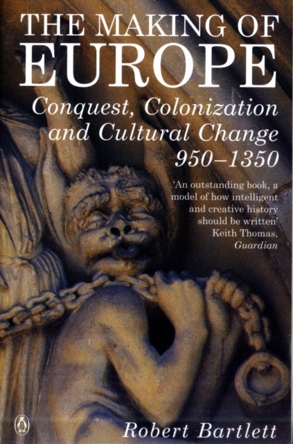 The Making of Europe - Conquest, Colonization and Cultural Change 950 - 1350