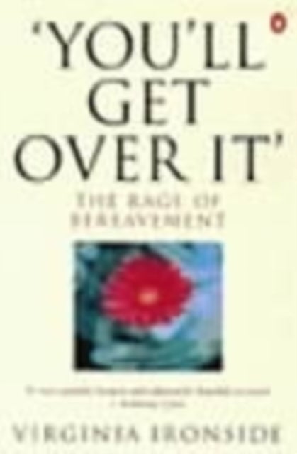 'You'll Get Over It' - The Rage of Bereavement