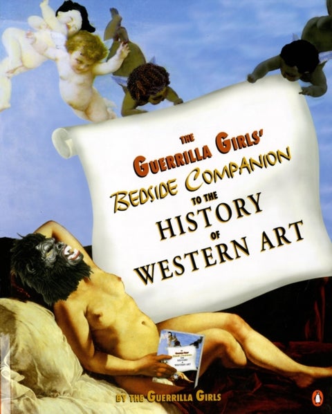 The Guerrilla Girls' Bedside Companion to the History of Western Art - of Western Art