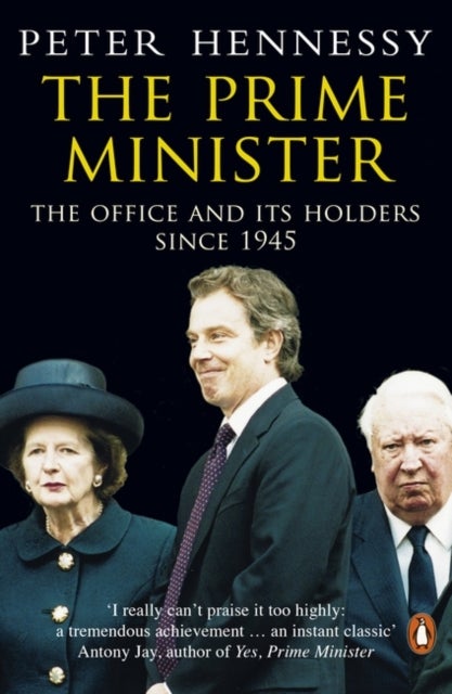 The Prime Minister - The Office And Its Holders Since 1945