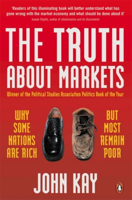 The Truth About Markets - Why Some Nations are Rich But Most Remain Poor