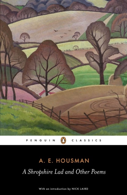 A Shropshire Lad and Other Poems - The Collected Poems of A.E. Housman