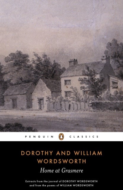 Home at Grasmere - Extracts from the Journal of Dorothy Wordsworth and from the Poems of William Wordsworth