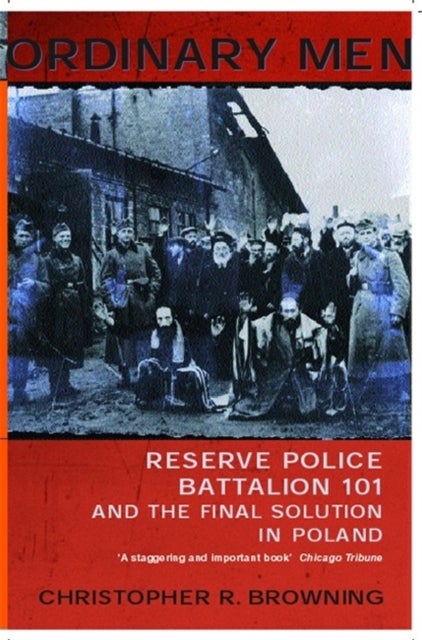 Ordinary Men - Reserve Police Battalion 11 and the Final Solution in Poland