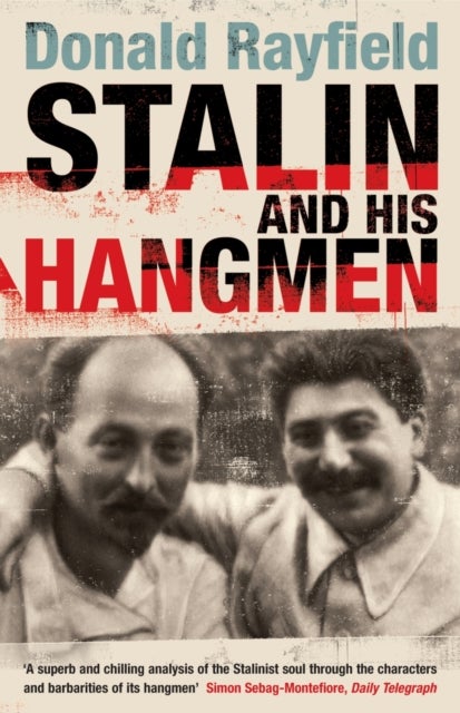 Stalin and His Hangmen - An Authoritative Portrait of a Tyrant and Those Who Served Him