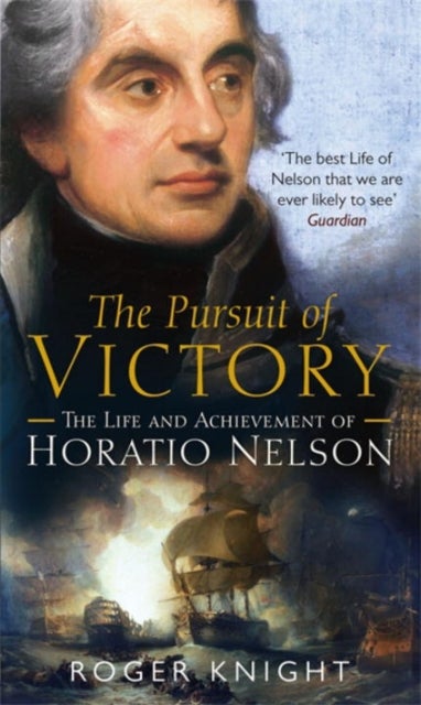 The Pursuit of Victory - The Life and Achievement of Horatio Nelson