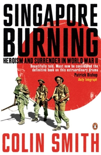 Singapore Burning - Heroism and Surrender in World War II