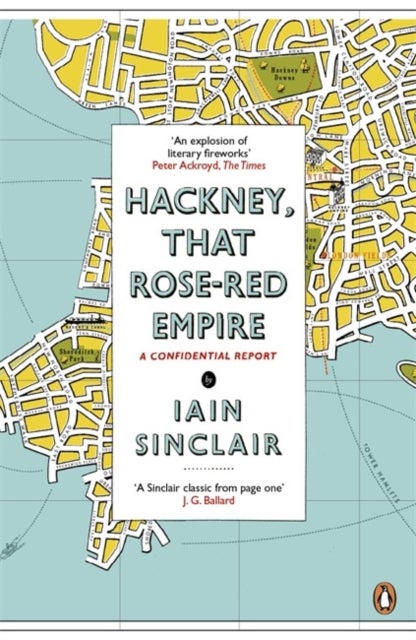 Hackney, That Rose-Red Empire - A Confidential Report