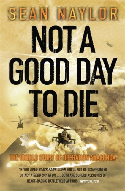 Not a Good Day to Die - The Untold Story of Operation Anaconda