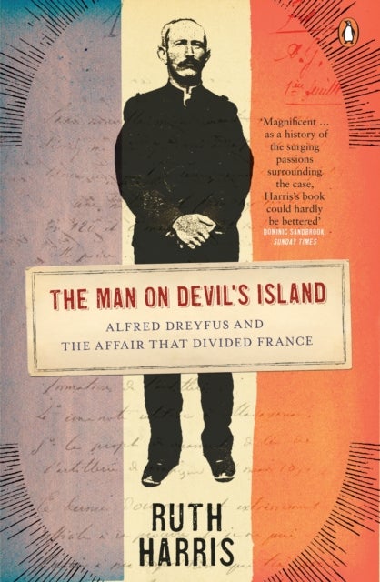 The Man on Devil's Island - Alfred Dreyfus and the Affair that Divided France