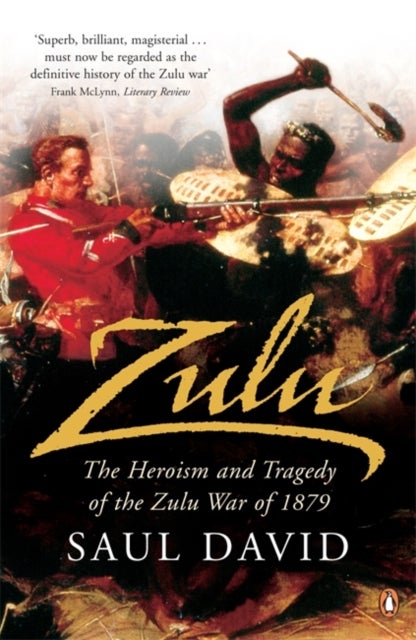 Zulu - The Heroism and Tragedy of the Zulu War of 1879