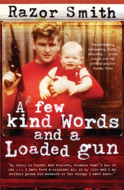 A Few Kind Words and a Loaded Gun - The Autobiography of a Career Criminal