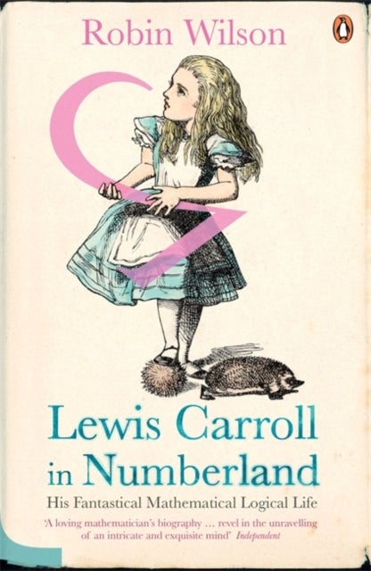 Lewis Carroll in Numberland - His Fantastical Mathematical Logical Life