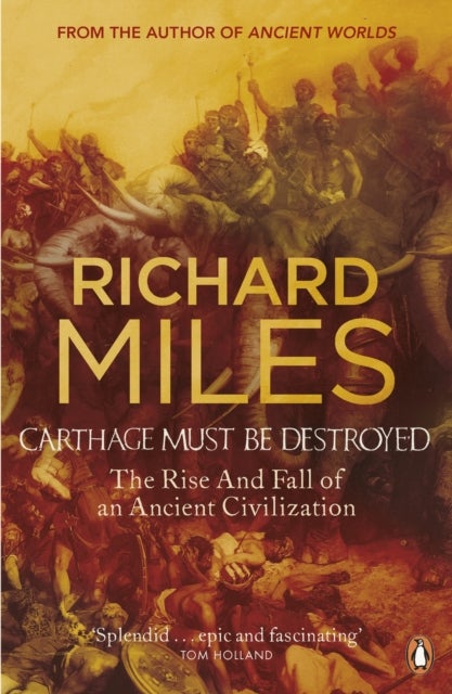 Carthage Must Be Destroyed - The Rise and Fall of an Ancient Civilization