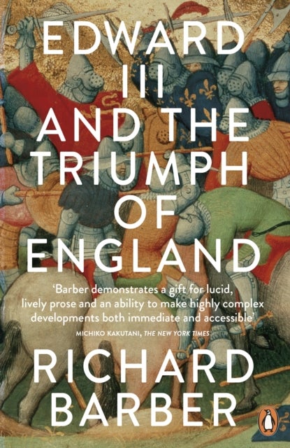 Edward III and the Triumph of England - The Battle of Crecy and the Company of the Garter