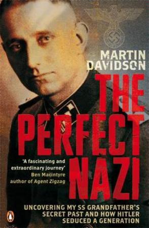 The Perfect Nazi - Uncovering My SS Grandfather's Secret Past and How Hitler Seduced a Generation