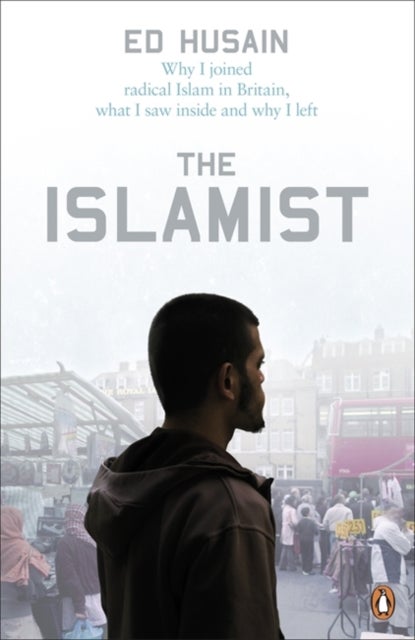 The Islamist - Why I Joined Radical Islam in Britain, What I Saw Inside and Why I Left