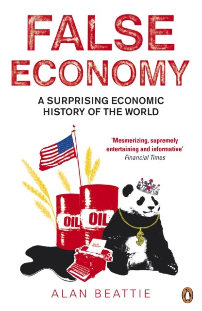 False Economy - A Surprising Economic History of the World