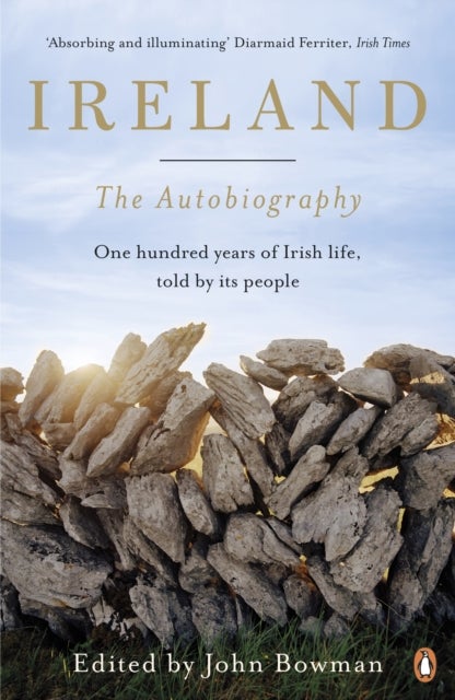 Ireland: The Autobiography - One Hundred Years of Irish Life, Told by Its People