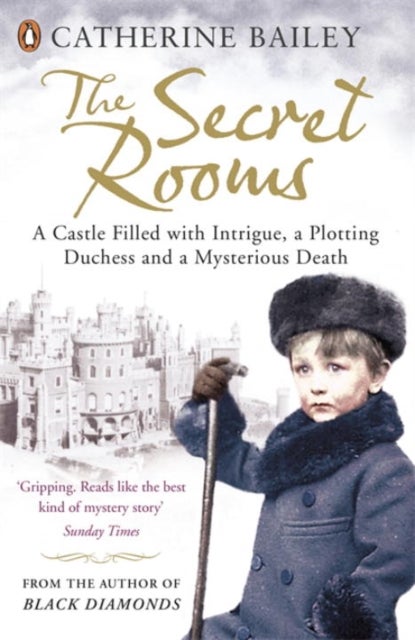 The Secret Rooms - A Castle Filled with Intrigue, a Plotting Duchess and a Mysterious Death